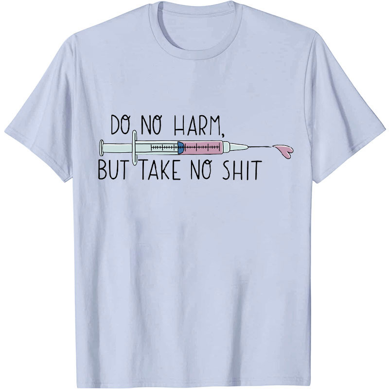 Do No Harm But Take No Shit Nurse T-Shirt