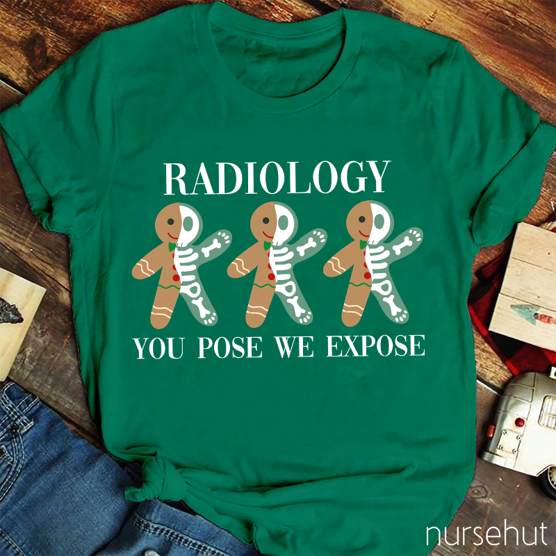 Radiology You Pose We Expose Nurse T-Shirt