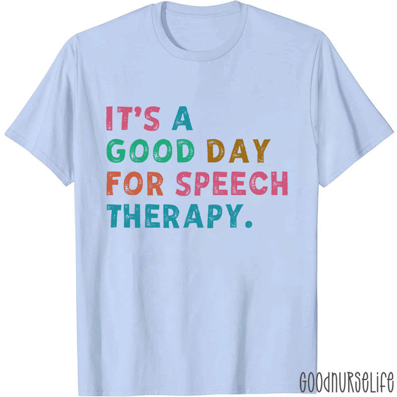 It's A Good Day For Speech Therapy Nurse T-Shirt