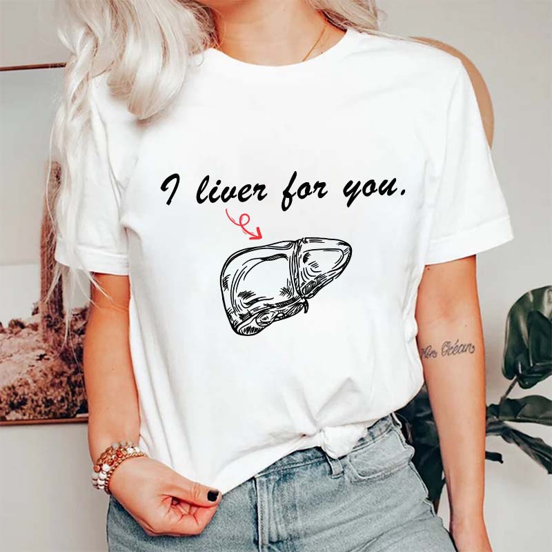 I Liver For You Nurse T-Shirt