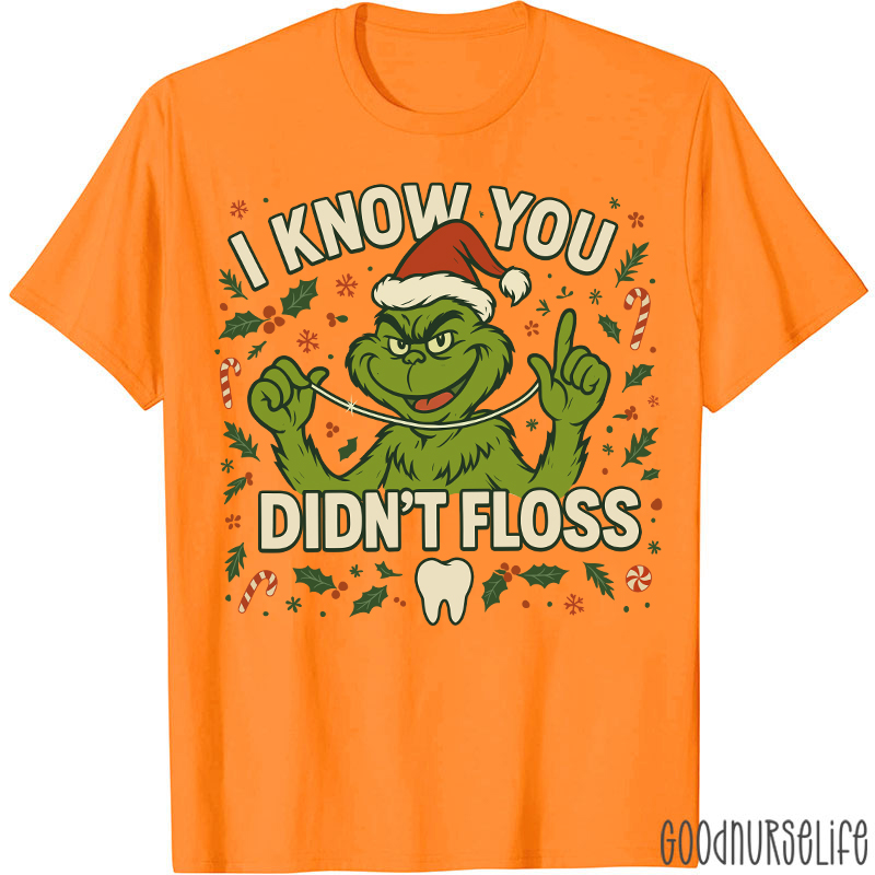 I Know You Didn't Floss Dentist T-Shirt