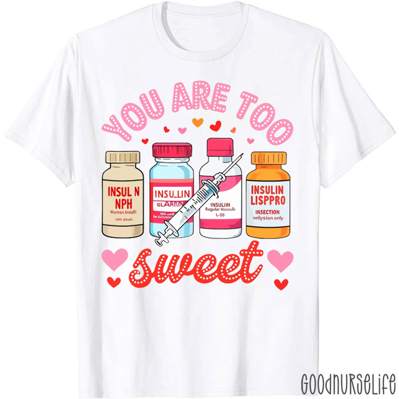 You Are Too Sweet Insulin Diabetes T-shirt