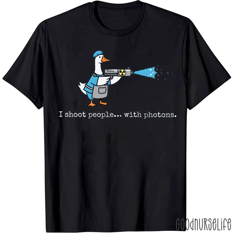 I Shoot People With Photons Silly Goose T-shirt