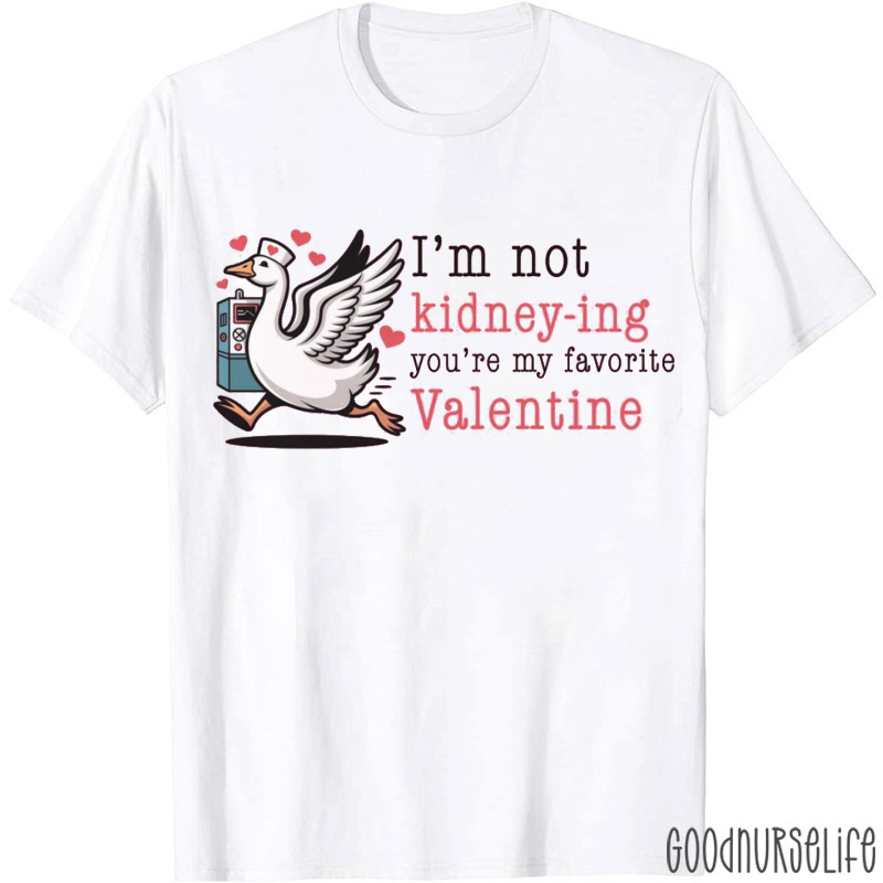 I'm Not Kidneying You're My Favorite Valentine T-shirt
