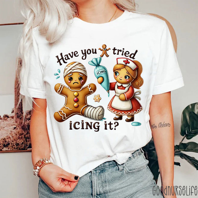 Have You Tried Icing It Gingerbread Man Nurse Christmas T-Shirt