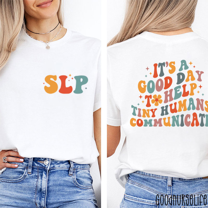 It's A Good Day To Help Tiny Humans Communicate Two Sided T-Shirt