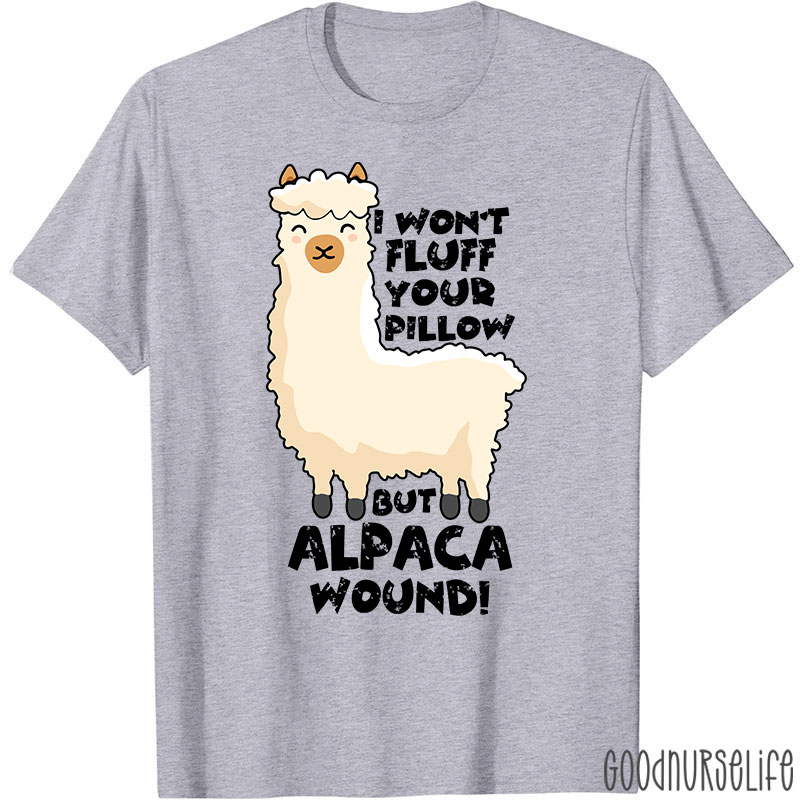 I Won't Fluff Your Pillow But Alpaca Wound Nurse T-Shirt