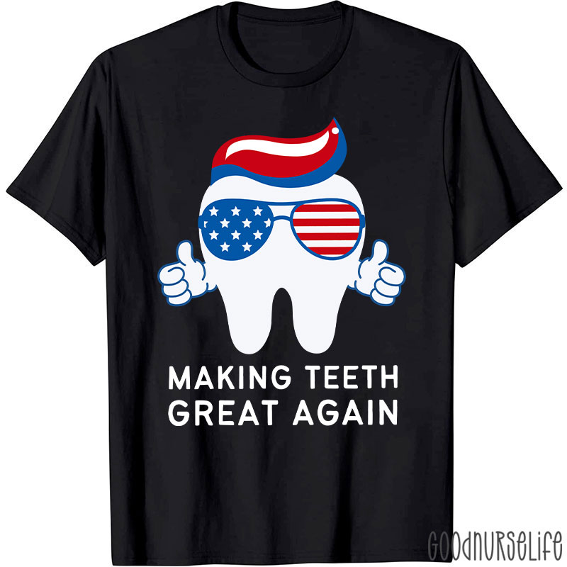 Making Teeth Great Again T-Shirt