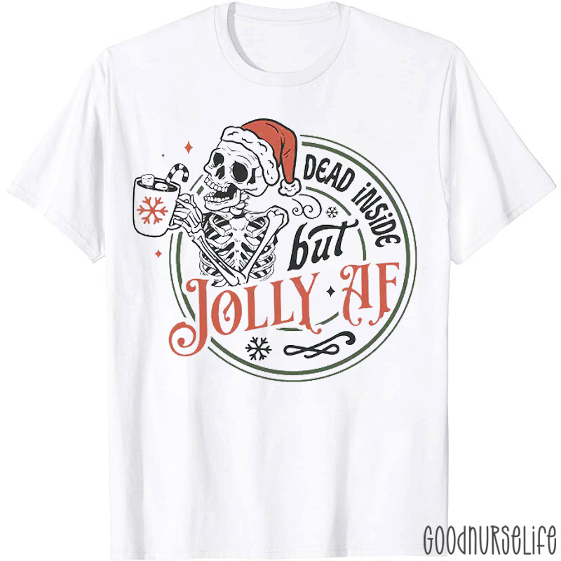 Dead Inside But Jolly AF Nurse T-Shirt