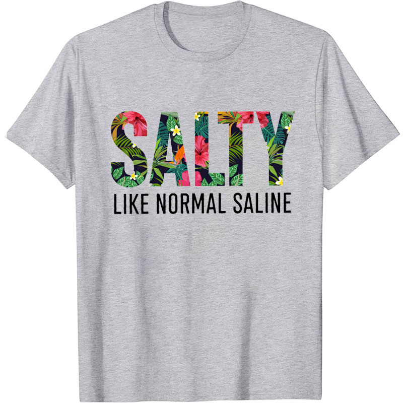Salty Like Normal Saline Nurse T-Shirt