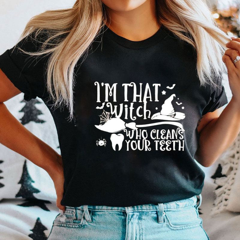 I'm That Witch Who Cleans Your Teeth T-Shirt