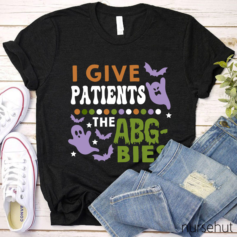 I Give Patients The Abgbies Nurse T-Shirt