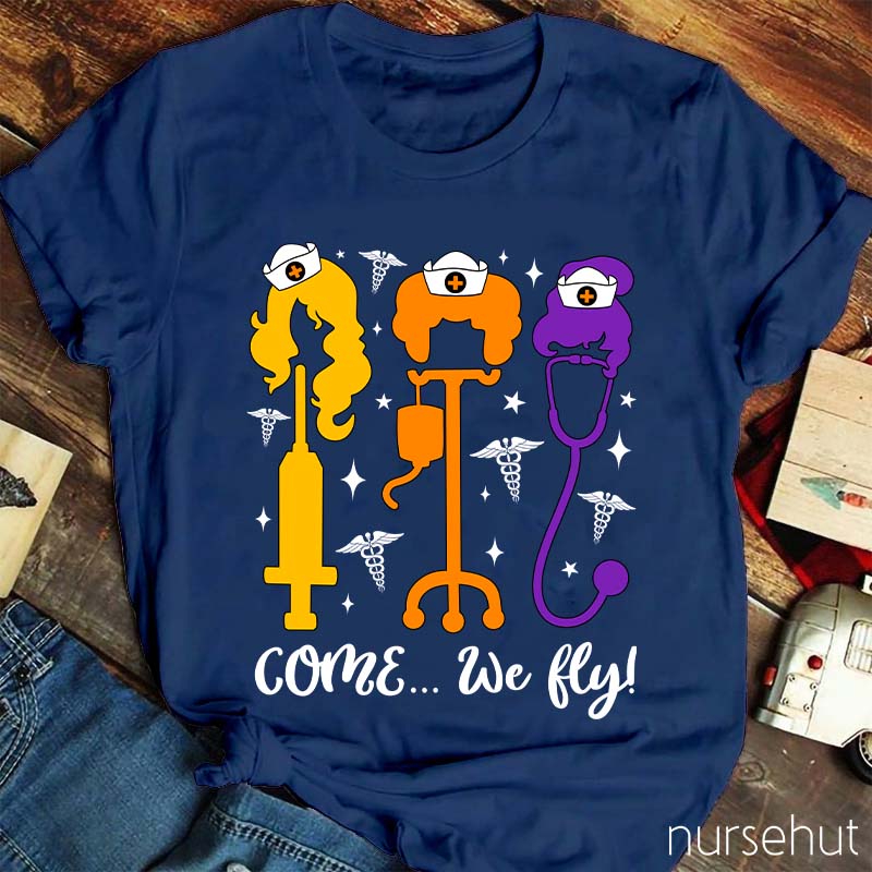 Come We Fly Nurse T-Shirt
