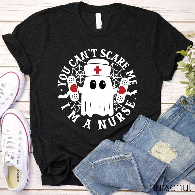 You Can't Scare Me I'm A Nurse T-Shirt