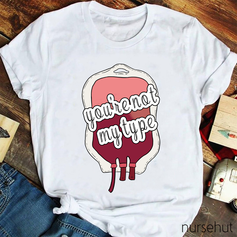You're Not My Type Nurse T-Shirt