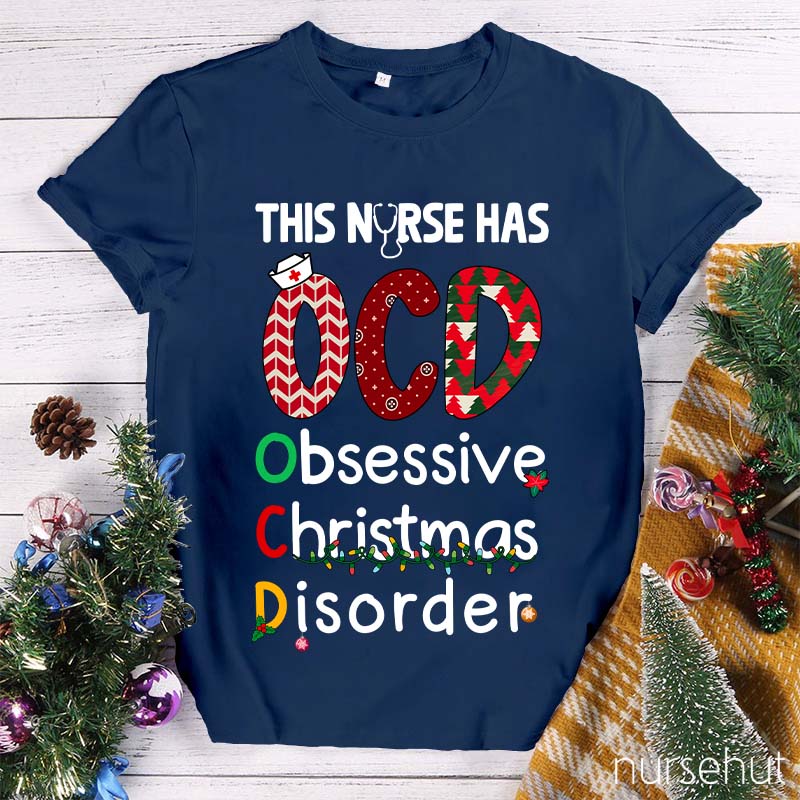 This Nurse Has OCD Obsessive Christmas Disorder Nurse T-Shirt