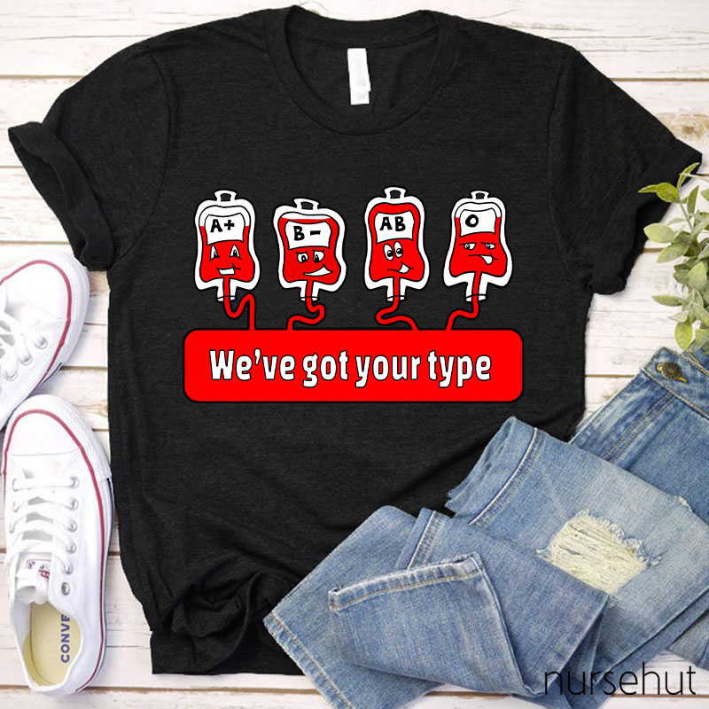 We're Got Your Type Nurse T-Shirt
