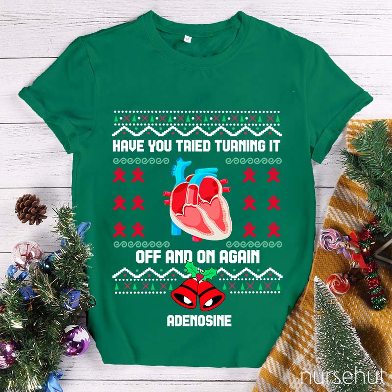 Christmas Adenosine Have You Tried Turning It Off And On Again Nurse T-Shirt