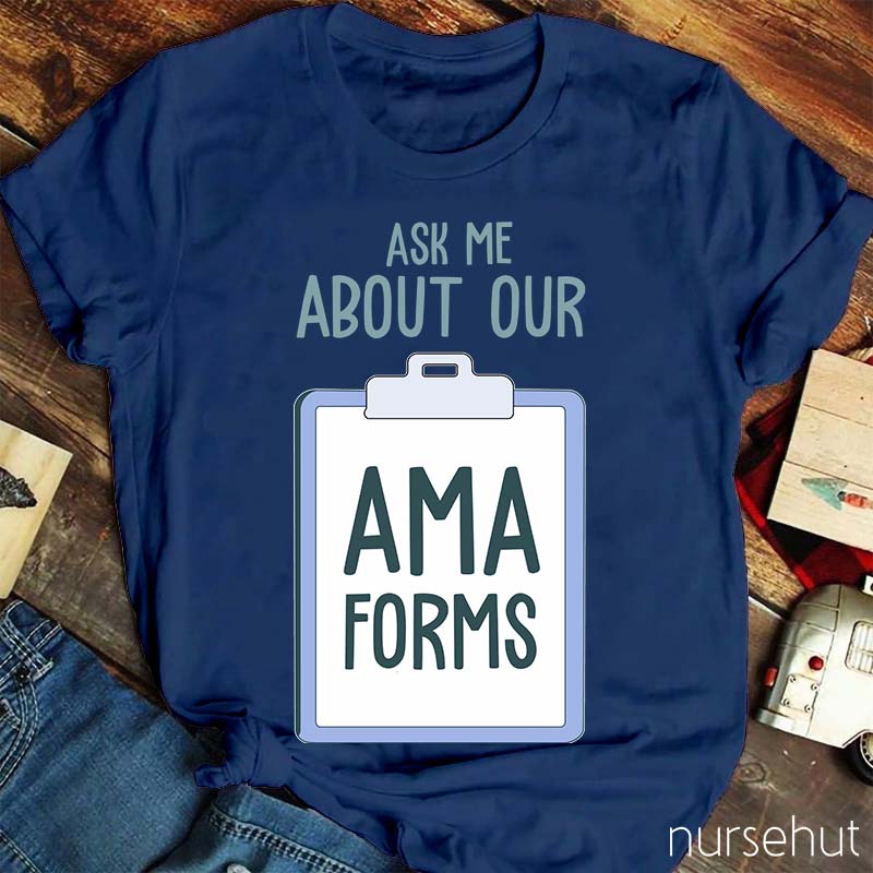 Ask Me About AMA Forms Nurse T-Shirt