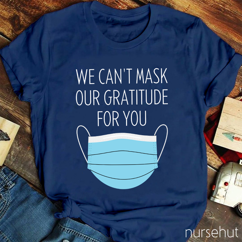 We Can't Mask Our Gratitude For You Nurse T-Shirt