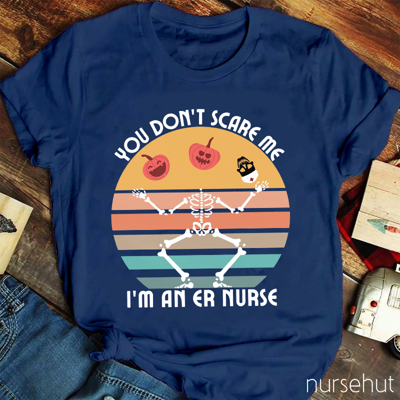 You Don't Scary Me I'm An ER Nurse T-Shirt