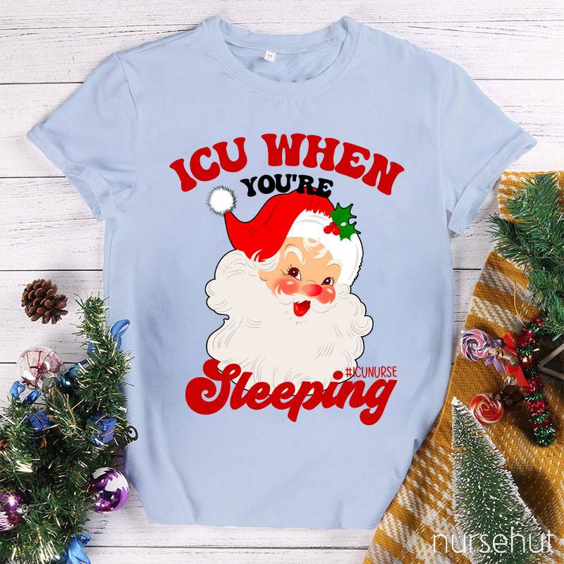 ICU When You're Sleeping Nurse T-Shirt