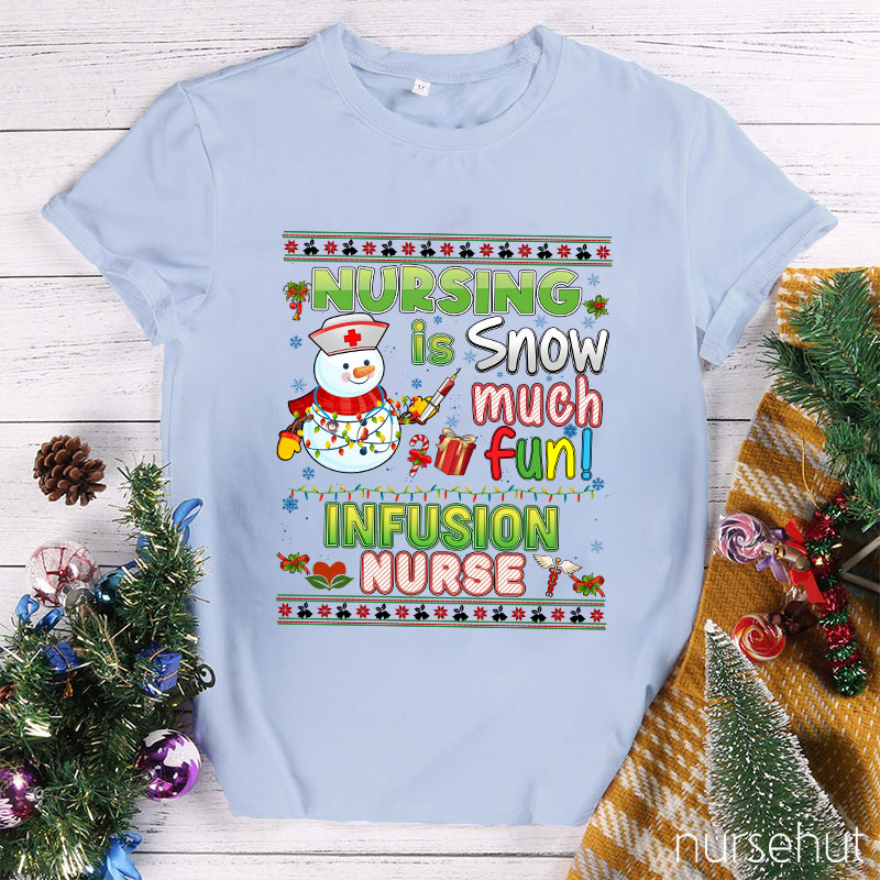 Nursing Is Snow Much Fun Infusion Nurse T-Shirt
