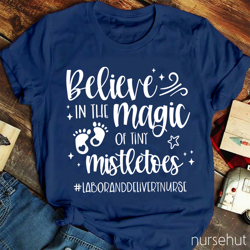 Believe In The Magic Of Tiny Mistletoes Nurse T-Shirt