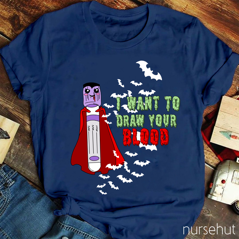 I Want To Draw Your Blood Nurse T-Shirt