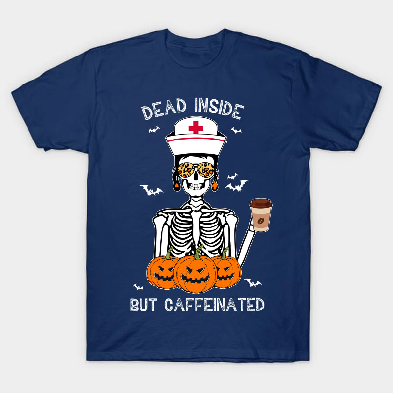 Dead Inside But Caffeinated Nurse T-Shirt