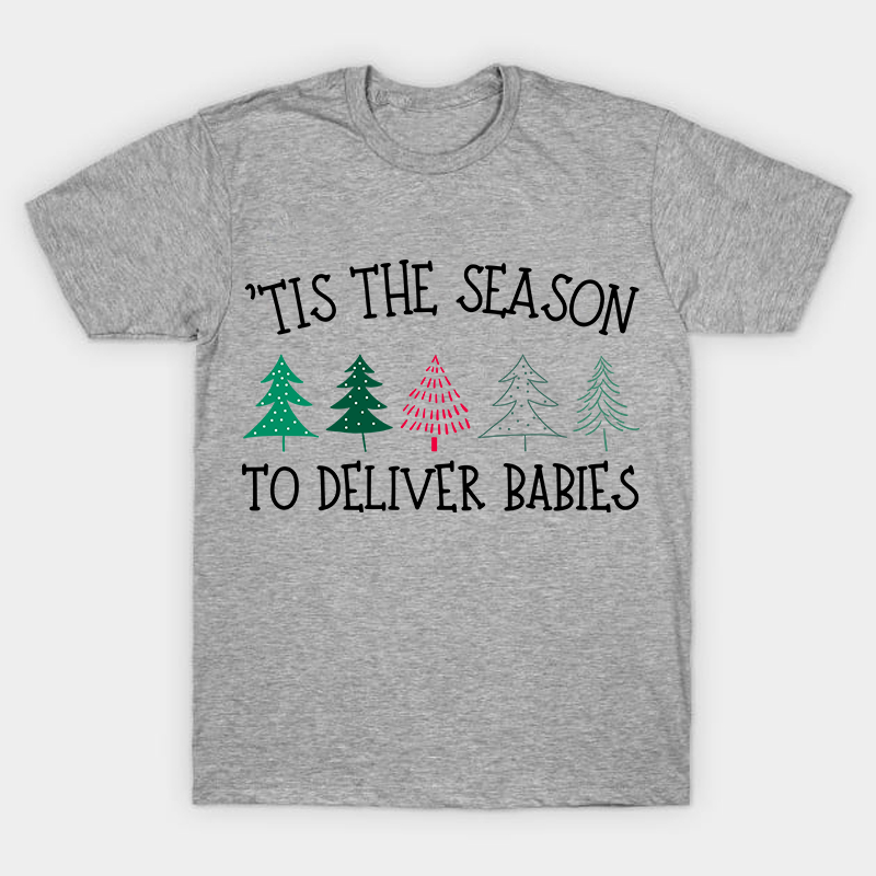 Tis The Season To Deliver Babies Nurse T-Shirt