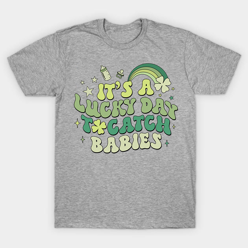 It's A Lucky Day To Catch Babies Nurse T-Shirt