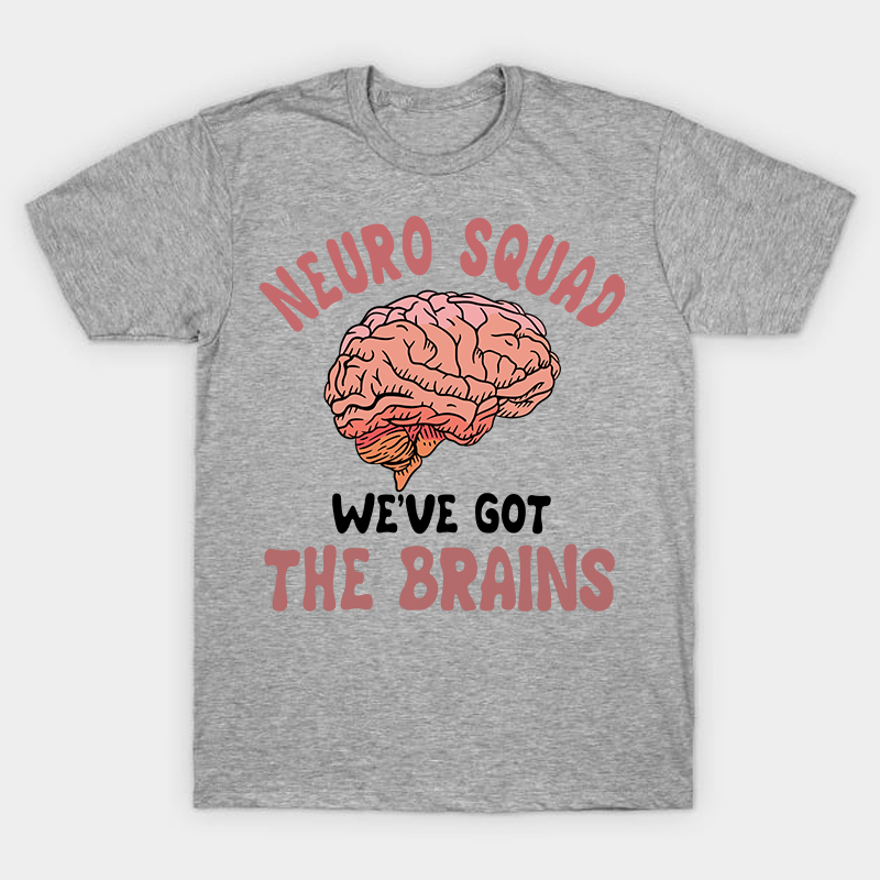 Neuro Squad We Got The Brains Nurse T-Shirt