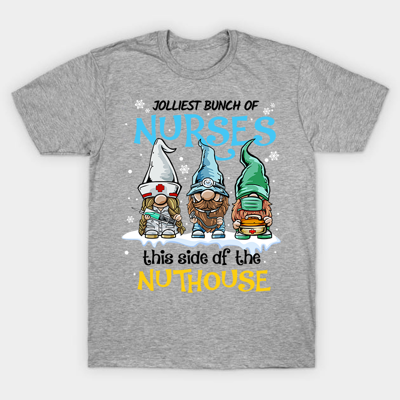 Jolliest Bunch Of Nurses This Side Of The Nuthouse Nurse T-Shirt