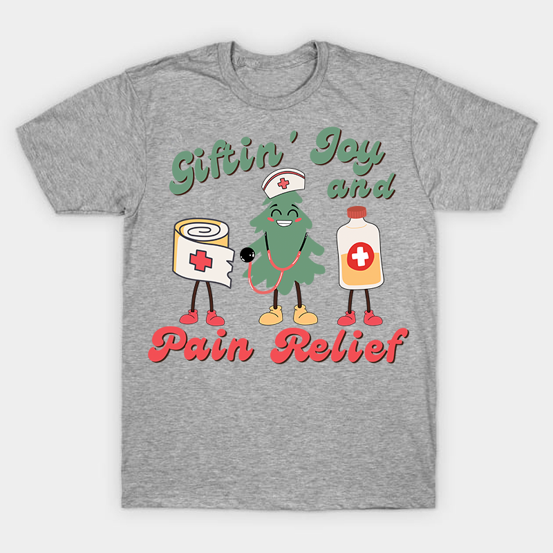 Giftin' Joy And Pain Relief Nurse T-Shirt