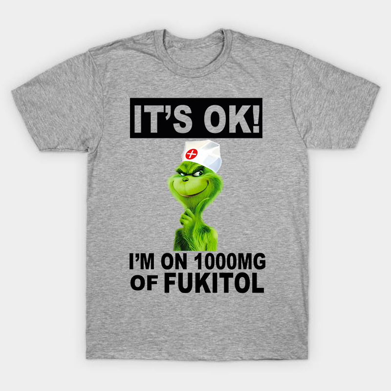 It's Ok I'm On 1000mg Of Fukitol Nurse T-Shirt