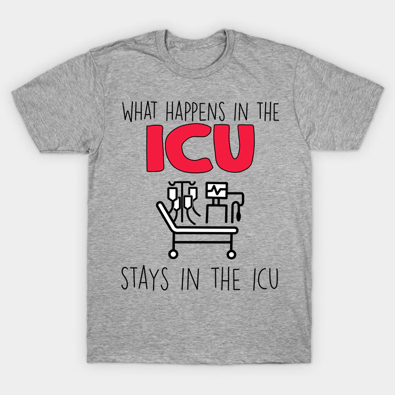 What Happens In The ICU Stays In The ICU Nurse T-Shirt