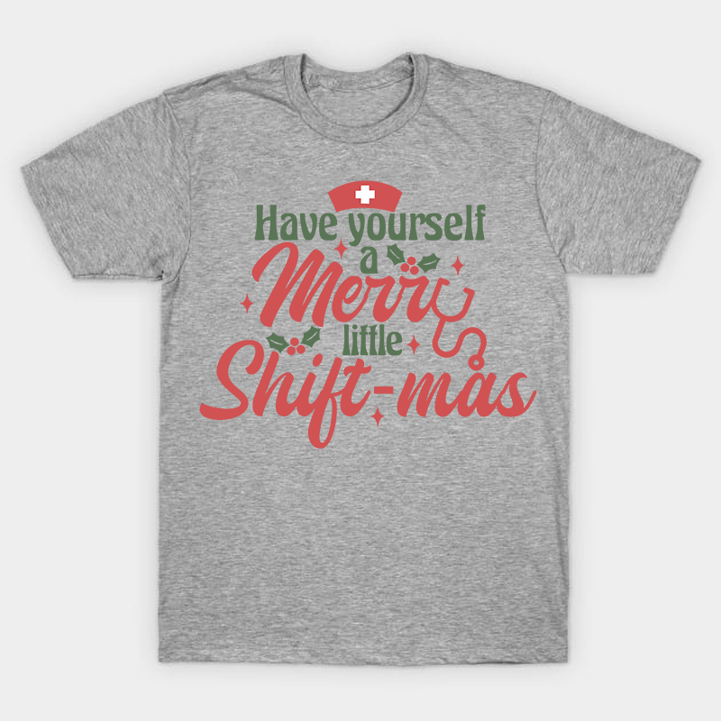 Have Yourself A Merry Little Shiftmas Nurse T-Shirt