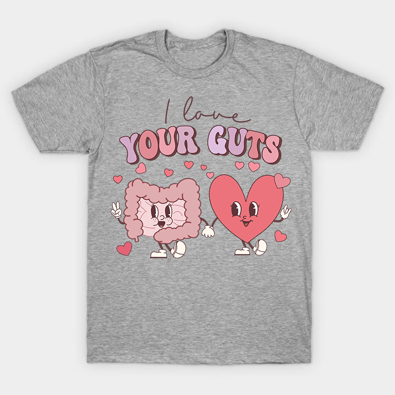 I Love Your Guts Nurse T-Shirt