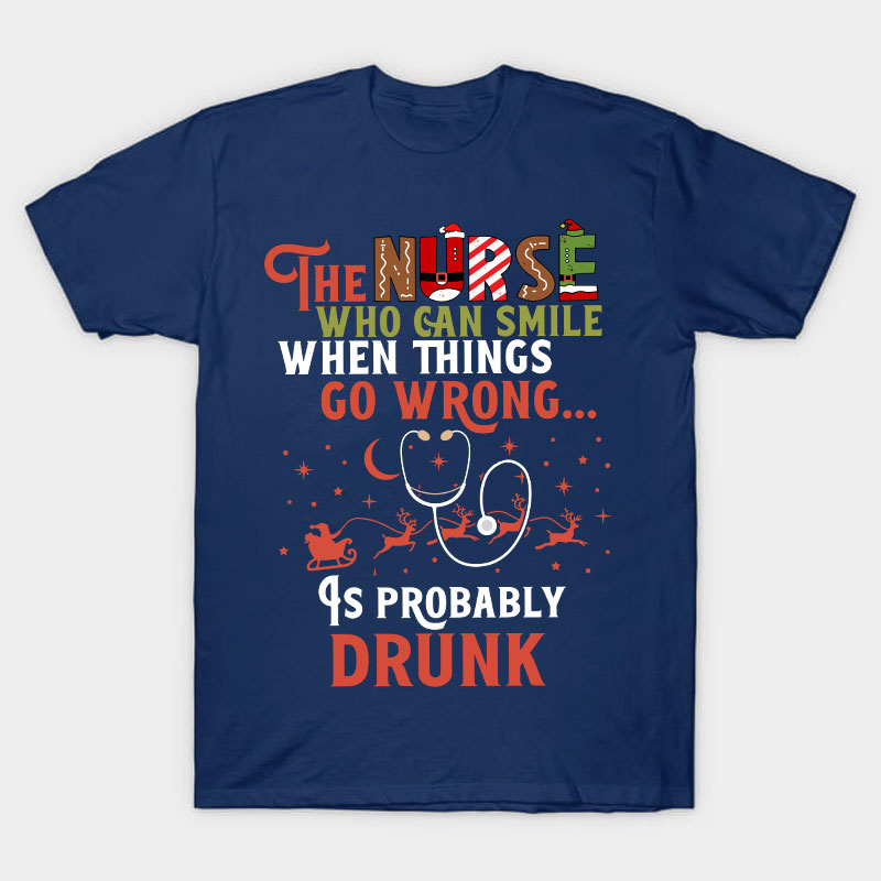 The Nurse Is Probably Drunk Nurse T-Shirt