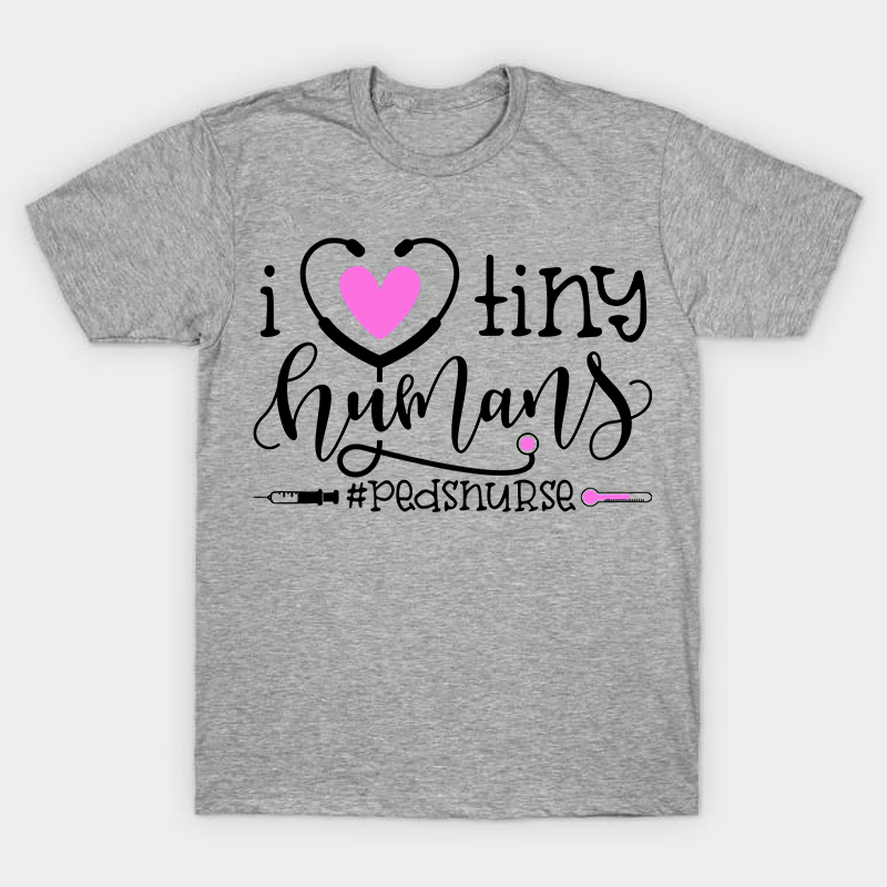 I Love Tiny Humans Nurse T-Shirt