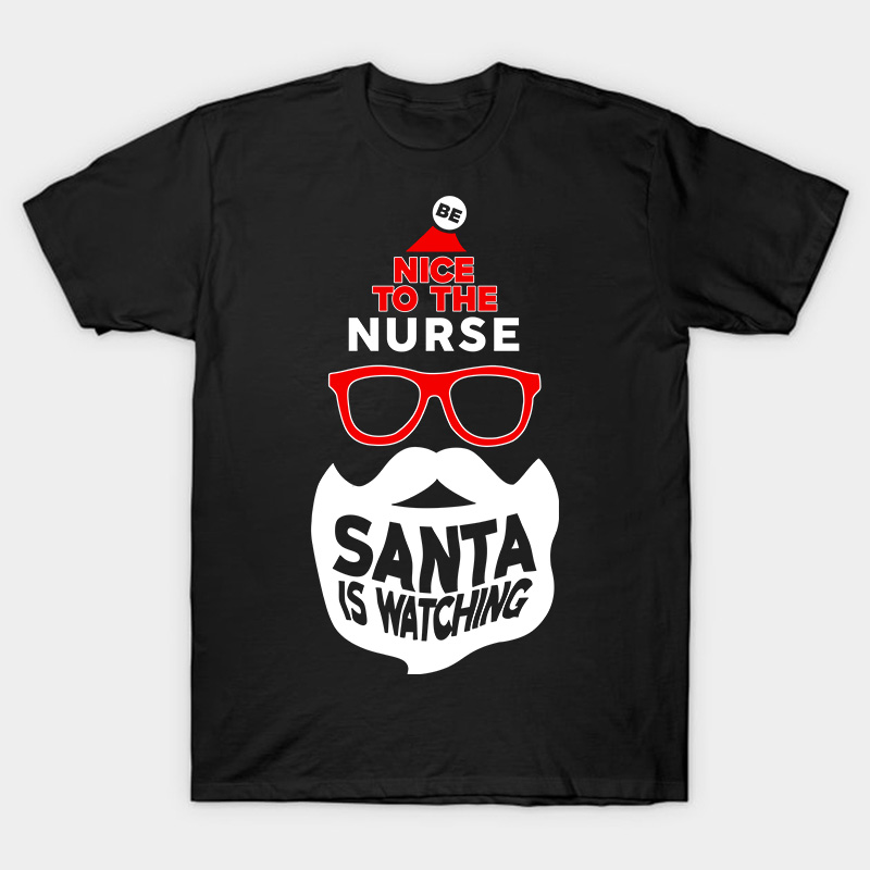 Be Nice To The Nurse Santa Is Watching Nurse T-Shirt