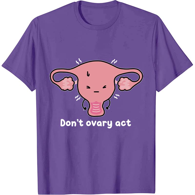 Don't Ovary Act Nurse T-Shirt