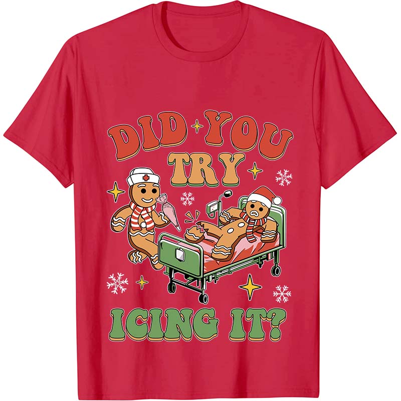 Did You Try Icing It Nurse T-Shirt