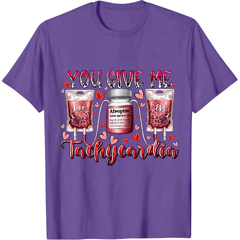 You Give Me Tachycardia Nurse T-Shirt