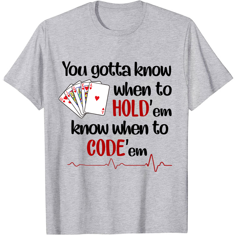 You Gotta Know When To Hold'em Know When To Code'em Nurse T-Shirt
