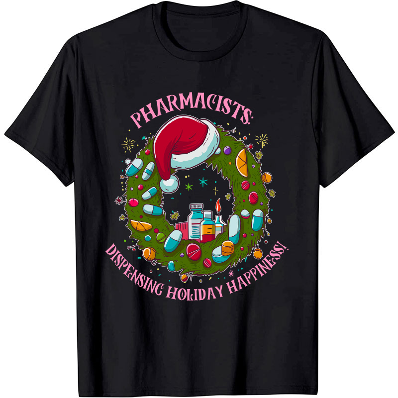 Pharmacists Dispensing Holiday Happiness Nurse T-Shirt