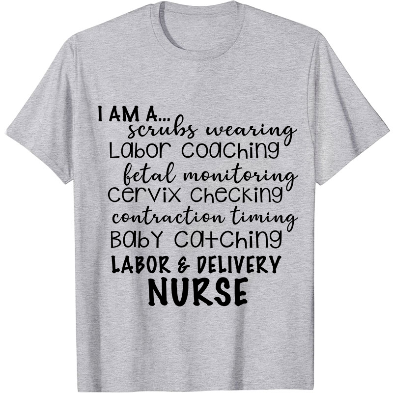 I Am A Labor And Delivery Nurse T-Shirt