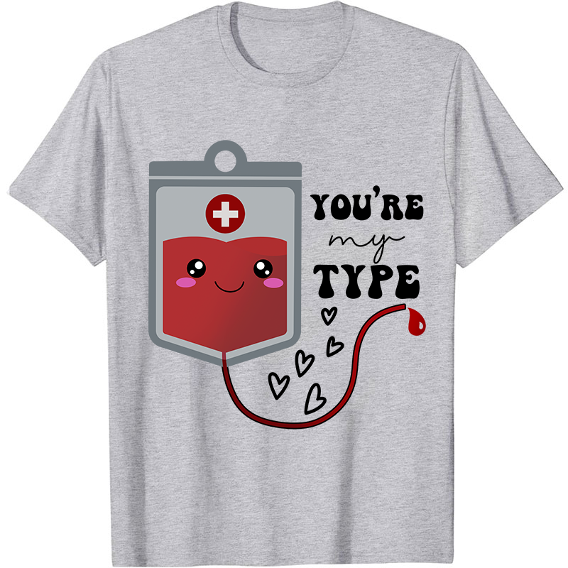 You're My Type Nurse T-Shirt