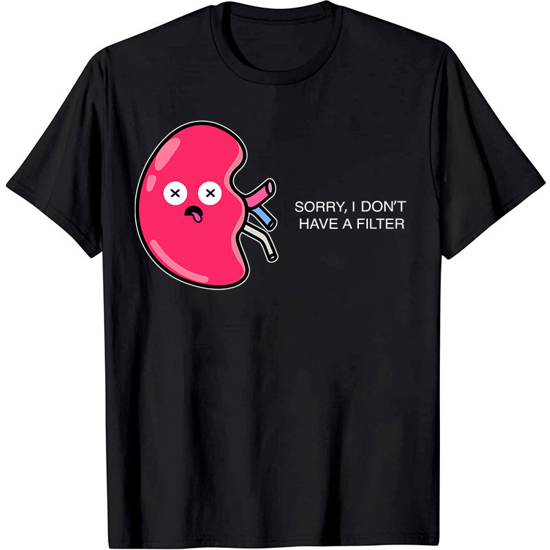 Sorry I Don't Have A Filter Nurse T-Shirt